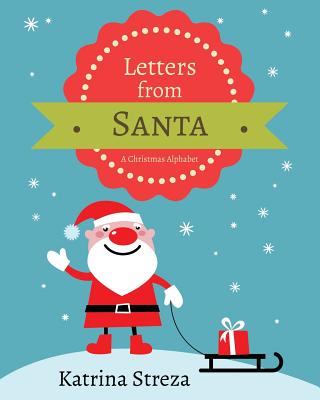 Letters from Santa: A Christmas Alphabet Book By Katrina Streza Cover Image