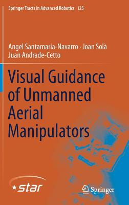 Visual Guidance of Unmanned Aerial Manipulators (Springer Tracts in Advanced Robotics #125) Cover Image