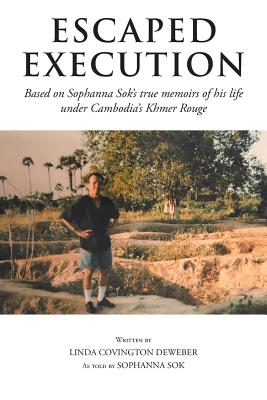 Escaped Execution: Based on Sophanna Sok's true memoirs of his life under Cambodia's Khmer Rouge Cover Image