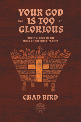Your God is Too Glorious: Finding God in the Most Unexpected Places Cover Image