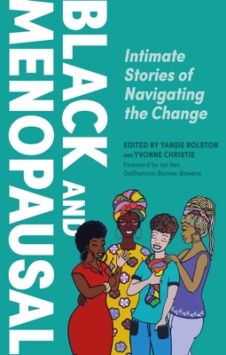 Black and Menopausal: Intimate Stories of Navigating the Change Cover Image