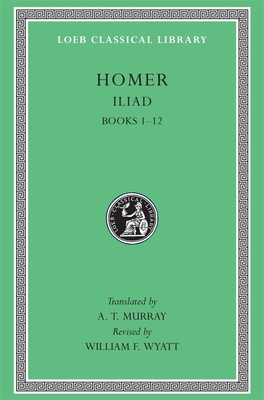 Iliad By Homer, A. T. Murray (Translator), William F. Wyatt (Revised by) Cover Image