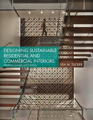 Designing Sustainable Residential and Commercial Interiors: Applying Concepts and Practices By Lisa M. Tucker Cover Image
