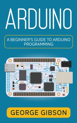 Arduino: A Beginner's Guide to Arduino Programming Cover Image