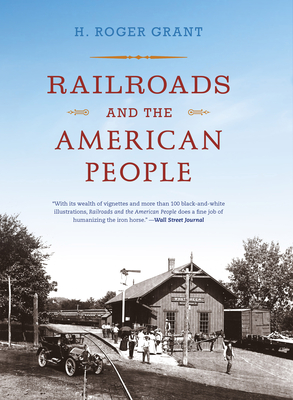 Railroads and the American People (Railroads Past and Present) By H. Roger Grant Cover Image
