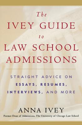 The Ivey Guide to Law School Admissions: Straight Advice on Essays, Résumés, Interviews, and More Cover Image