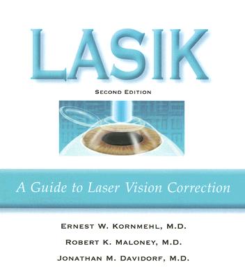 LASIK: A Guide to Laser Vision Correction By Ernest W. Kornmehl, MD, Robert K. Maloney, MD, Jonathan M. Davidorf, MD Cover Image