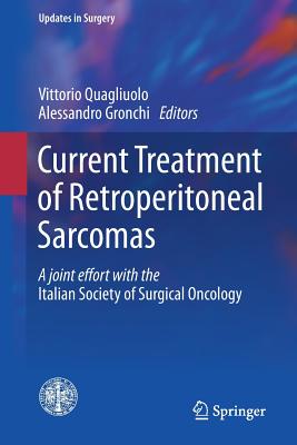 Current Treatment of Retroperitoneal Sarcomas (Updates in Surgery) By Vittorio Quagliuolo (Editor), Alessandro Gronchi (Editor) Cover Image