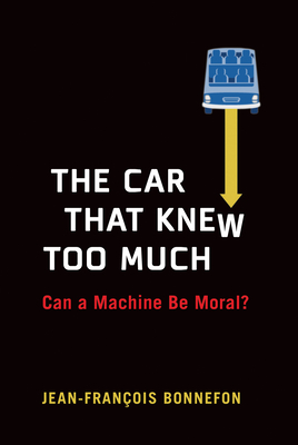 The Car That Knew Too Much: Can a Machine Be Moral? Cover Image