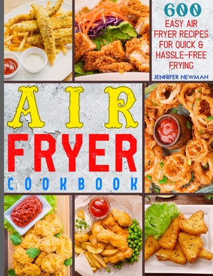 Air Fryer Cookbook: 600 Easy Air Fryer Recipes for Quick & Hassle-Free Frying Cover Image