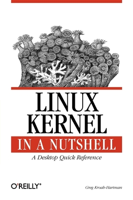 Linux Kernel in a Nutshell: A Desktop Quick Reference By Greg Kroah-Hartman Cover Image