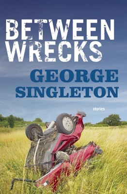 Between Wrecks By George Singleton Cover Image