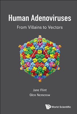 Human Adenoviruses: From Villains to Vectors By S. Jane Flint, Glen R. Nemerow Cover Image