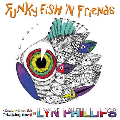 Funky Fish 'N Friends: Dream Doodles (Challenging Art Colouring Books #1) By Lyn Phillips Cover Image