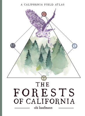 The Forests of California: A California Field Atlas (California Lands Trilogy #1)