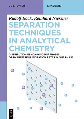 Separation Techniques in Analytical Chemistry: Distribution in Non-Miscible Phases or by Different Migration Rates in One Phase (de Gruyter Textbook) Cover Image