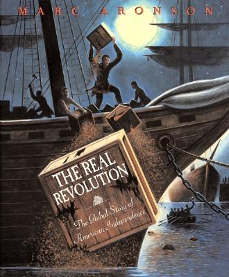 The Real Revolution: The Global Story of American Independence By Marc Aronson Cover Image