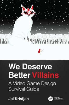 We Deserve Better Villains: A Video Game Design Survival Guide Cover Image