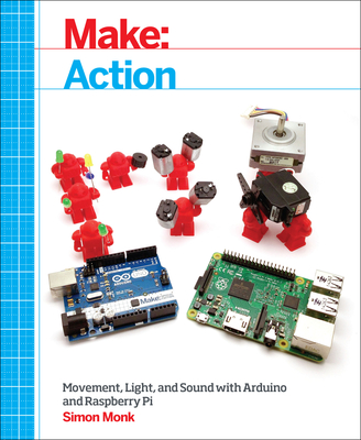 Make: Action: Movement, Light, and Sound with Arduino and Raspberry Pi Cover Image