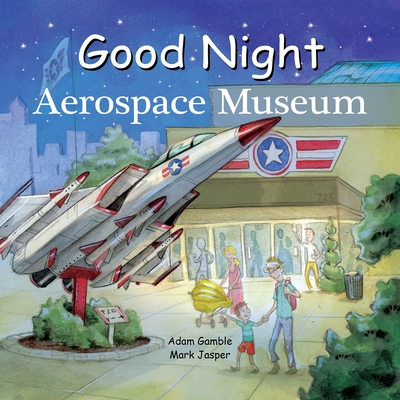Good Night Aerospace Museum (Good Night Our World) By Adam Gamble, Mark Jasper, David Leonard (Illustrator) Cover Image