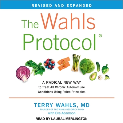 The Wahls Protocol: A Radical New Way to Treat All Chronic Autoimmune Conditions Using Paleo Principles, Revised Edition Cover Image