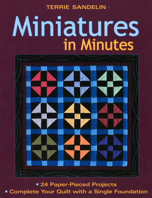 Miniatures in Minutes: 24 Paper-Pieced Projects Complete Your Quilt with a Single Foundation [With Pattern(s)] Cover Image