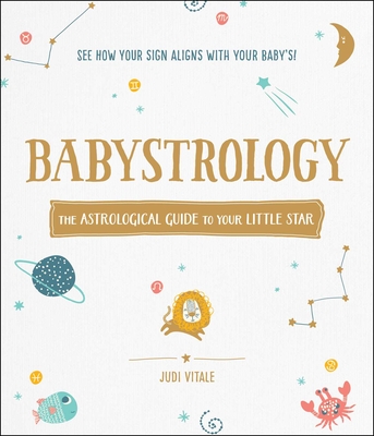 Babystrology: The Astrological Guide to Your Little Star By Judi Vitale Cover Image