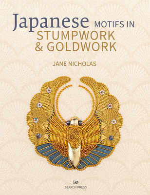 Japanese Motifs in Stumpwork & Goldwork: Embroidered designs inspired by Japanese family crests Cover Image