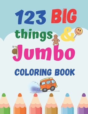 123 things BIG & JUMBO Coloring Book: Coloring book for kids ages