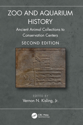 Zoo and Aquarium History: Ancient Animal Collections to Conservation Centers By Jr. Kisling, Vernon N. (Editor) Cover Image