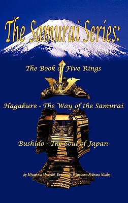 The Samurai Series: The Book of Five Rings, Hagakure - The Way of the Samurai & Bushido - The Soul of Japan By Miyamoto Musashi, Yamamoto Tsunetomo, Inazo Nitobe Cover Image