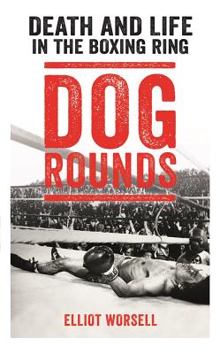 Dog Rounds: Death and Life in the Boxing Ring Cover Image