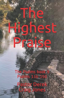 The Highest Praise: The Psalms book 9. Psalms 136-150 By Derek Craig Jones Cover Image
