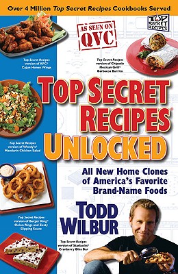 Top Secret Recipes Unlocked: All New Home Clones of America's Favorite Brand-Name Foods Cover Image