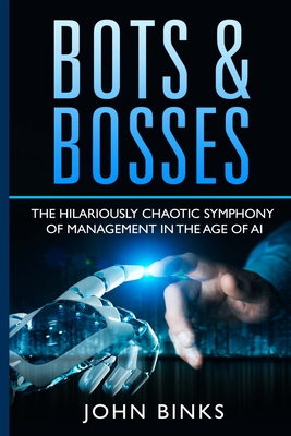 Bots & Bosses: The Hilariously Chaotic Symphony of Management in the Age of AI Cover Image
