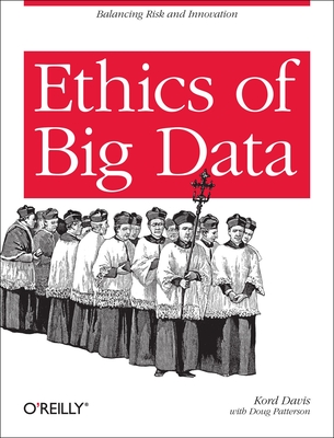 Ethics of Big Data: Balancing Risk and Innovation By Kord Davis Cover Image
