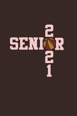Senior 2021 Basketball: Senior 12th Grade Graduation Notebook By Michelle's Notebook Cover Image