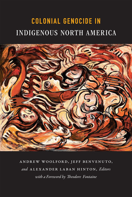 Colonial Genocide in Indigenous North America By Alexander Laban Hinton (Editor), Andrew Woolford (Editor), Jeff Benvenuto (Editor) Cover Image