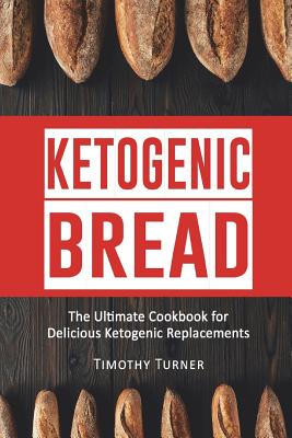 Ketogenic Bread: Ketogenic Cookbook for Bread, Muffins, Bagels and More Cover Image