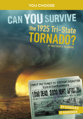 Can You Survive the 1925 Tri-State Tornado?: An Interactive History Adventure By Matthew K. Manning Cover Image