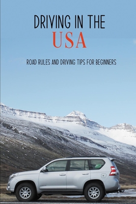 Driving In The USA: Road Rules And Driving Tips For Beginners: Uk Driving Laws Age Cover Image