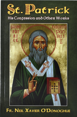 St. Patrick: His Confession and Other Works By Neil Xavier O'Donoghue Cover Image