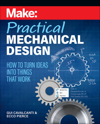 Make: Practical Mechanical Design: How to Turn Ideas Into Things That Work Cover Image