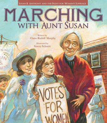 Cover for Marching with Aunt Susan: Susan B. Anthony and the Fight for Women's Suffrage