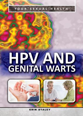 Hpv and Genital Warts (Your Sexual Health) By Erin Staley Cover Image
