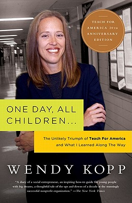 One Day, All Children...: The Unlikely Triumph Of Teach For America And What I Learned Along The Way By Wendy Kopp Cover Image
