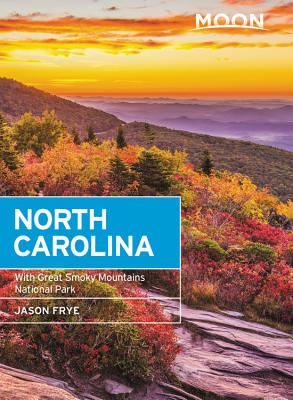 Moon North Carolina: With Great Smoky Mountains National Park (Travel Guide) By Jason Frye Cover Image