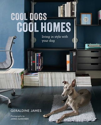 Cool Dogs, Cool Homes: Living in style with your dog Cover Image