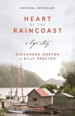 Heart of the Raincoast: A Life Story By Alexandra Morton, Billy Proctor Cover Image