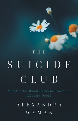 The Suicide Club: What to Do When Someone You Love Chooses Death Cover Image